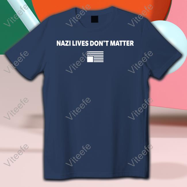 196 Apartment Of Awesome Revisited Nazi Lives Don't Matter T Shirt
